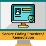 Secure Coding Practices/Remediation (Eliminate Vulnerabilities)